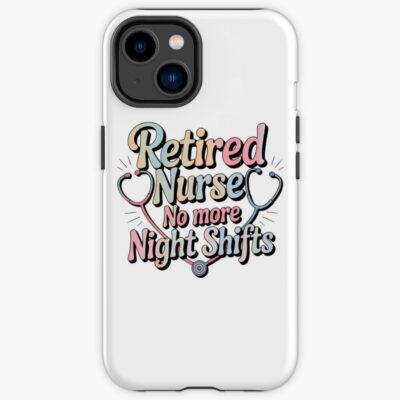 Retired Nurse No More Night Shifts Iphone Case