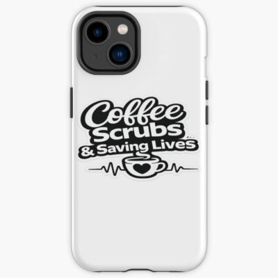 Saving Lives Coffee And Scrubs Iphone Case