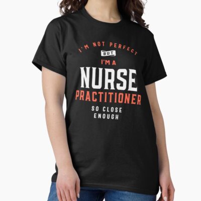 Funny Nurse Practitioner Job Humor T-shirt