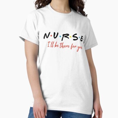Nurse I Will Be There Design T-shirt