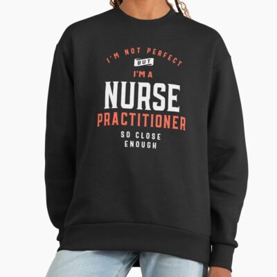 Funny Nurse Practitioner Job Humor Sweatshirt